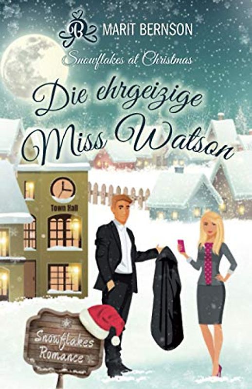 Die ehrgeizige Miss Watson: Snowflakes at Christmas (Snowflakes Romance, Band 4)