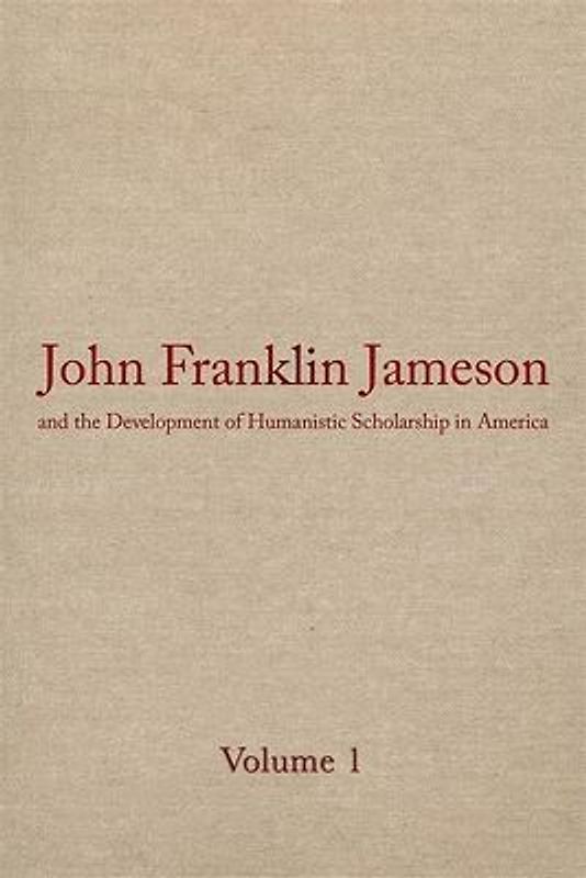John Franklin Jameson and the Development of Humanistic Scholarship in America