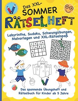 Das XXL-Sommer Rätselheft für Kinder ab 5 Jahre: spannende Übungen, Labyrinthe, Schwungübungen, Suchbilder, Sudoku, schöne Malvorlagen (Vorschule | 1. Klasse)