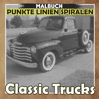 Classic Trucks Punkte Linien Spiralen Malbuch: Genießen Sie die Malzeit mit 30 Retro- und alten LKW-Bildern im Inneren | Kreativität und Angstlinderung Geschenke für alle Altersgruppen