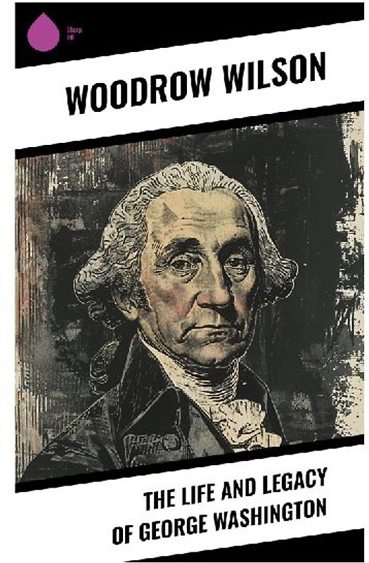 The Life and Legacy of George Washington