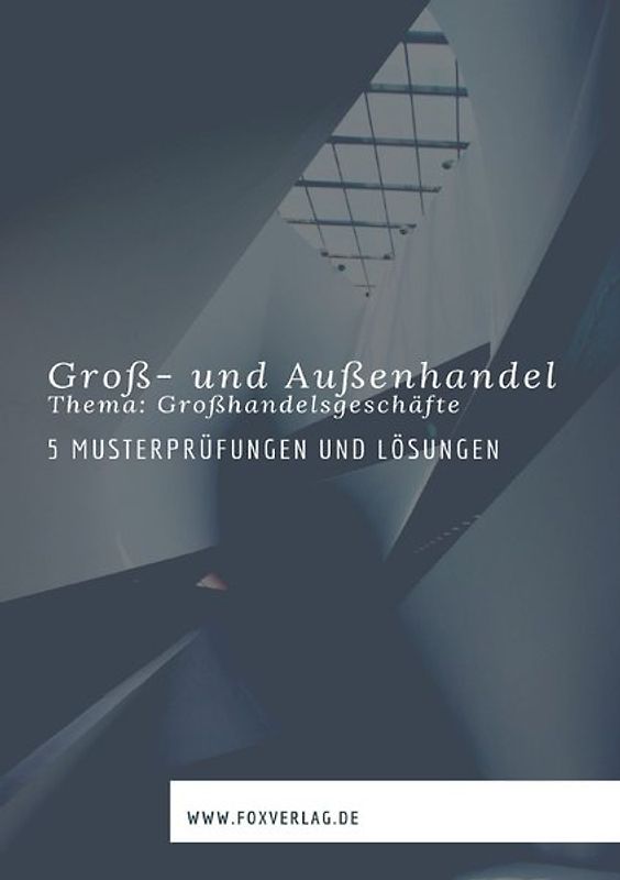 Groß- und Außenhandel - Großhandelsgeschäfte Musterprüfungen