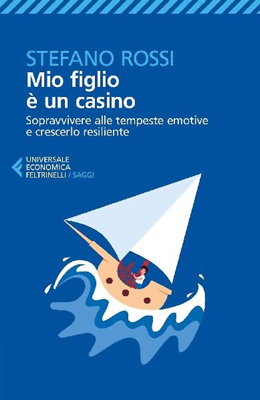 Mio figlio è un casino. Sopravvivere alle tempeste emotive e crescerlo resiliente