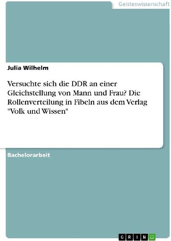 Versuchte sich die DDR an einer Gleichstellung von Mann und Frau? Die Rollenverteilung in Fibeln aus dem Verlag "Volk und Wissen"