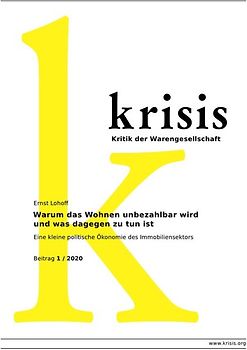 Krisis - Beiträge zur Kritik der Warengesellschaft / Warum das Wohnen unbezahlbar wird und was dagegen zu tun ist - Krisis 1/ 2020
