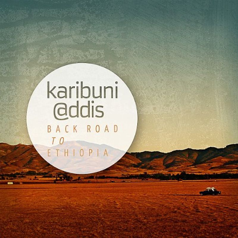 Karibuni @ddis - Back Road to Ethiopia
