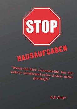 Stop Hausaufgaben: Hausaufabenheft, Din A5 Wenn ich hier reinschreibe, hat der Lehrer wiedermal seine Arbeit nicht geschaft