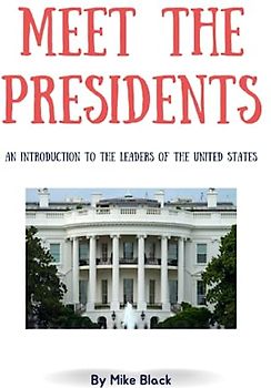 Meet the Presidents: An Introduction to the Leaders of the United States