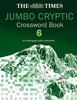 The Times Jumbo Cryptic Crossword Book 6: 50 world-famous crossword puzzles: The World’s Most Challenging Cryptic Crossword