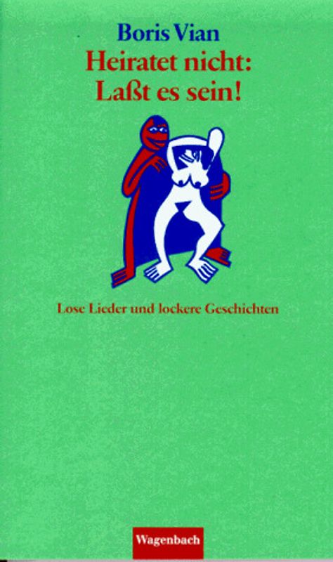 Heiratet nicht: Lasst es sein!. Lose Lieder und lockere Geschichten