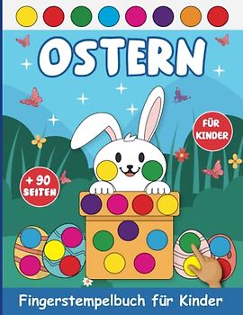 Ostern Fingerstempelbuch für Kinder: Bastelbuch Für Jungen Und Mädchen | Fingerabdruck Motive Zum Kreativen Malen (Meine Fingerstempelbücher Ab 2 Jahren).
