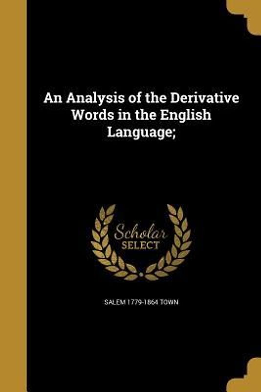 An Analysis of the Derivative Words in the English Language;