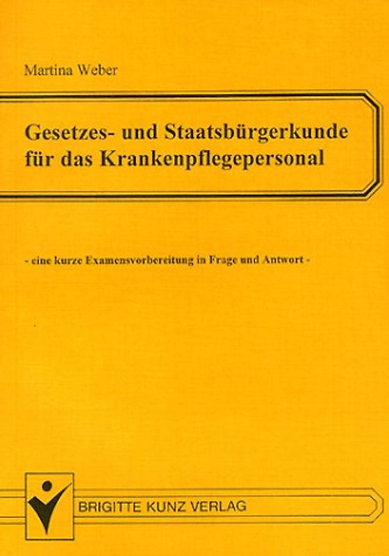 Gesetzes- und Staatsbürgerkunde für das Krankenpflegepersonal. Eine kurze Examensvorbereitung