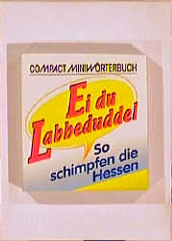 Ei du Labbeduddel. So schimpfen die Hessen