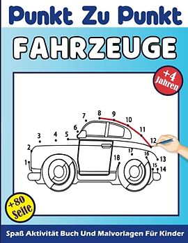 Punkt Zu Punkt Fahrzeuge Für Kinder: Verbindende Punkte Und Farbgrafiken Für Fahrzeuge - Bagger, Traktoren, Autos, Flugzeuge, Zug, Boot, Motorräder.. ... Jungen Und Mädchen Und Vorschulkinder.