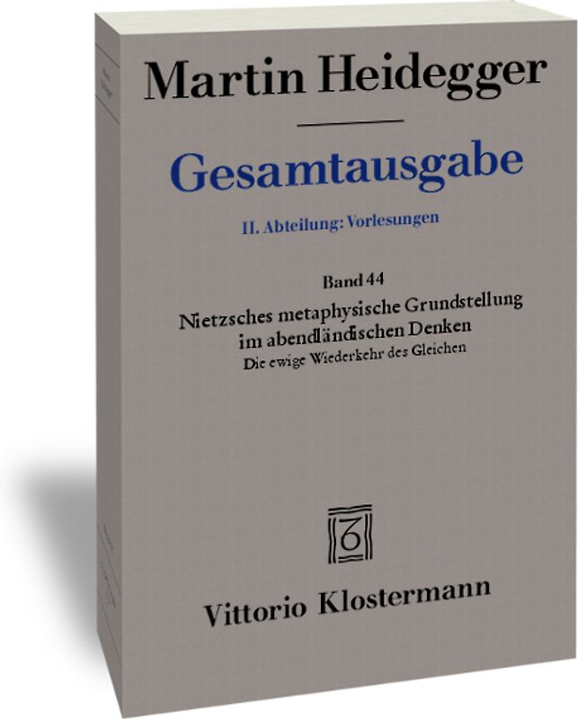 Nietzsches metaphysische Grundstellung im abendländischen Denken: Die ewige Wiederkehr des Gleichen (Sommersemester 1937)