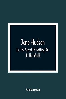 Jane Hudson; Or, The Secret Of Getting On In The World