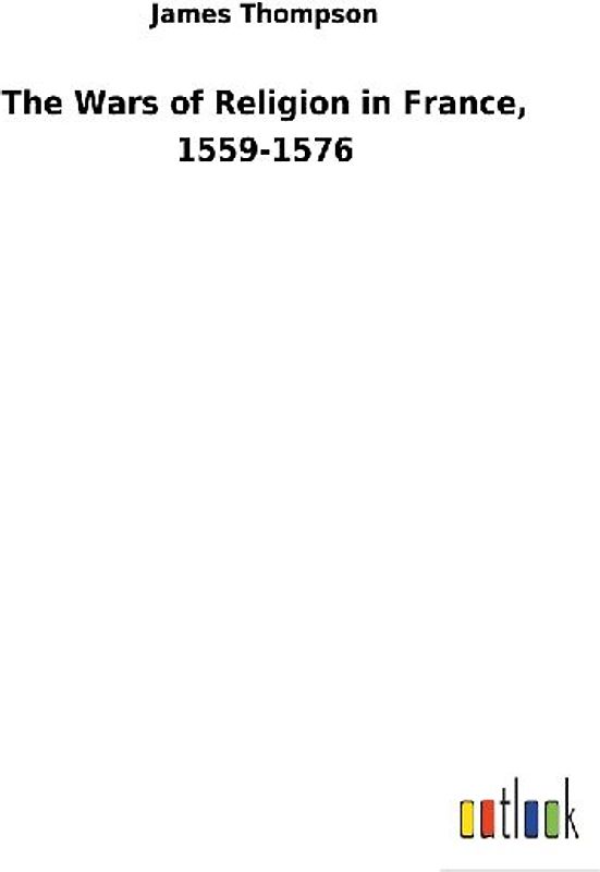 The Wars of Religion in France, 1559-1576