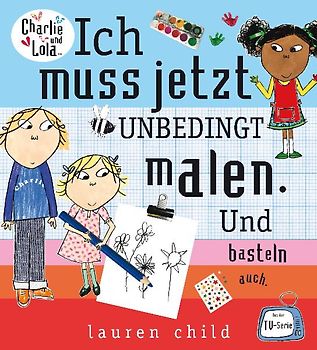 Charlie und Lola - Ich muss jetzt unbedingt malen. Und basteln auch.