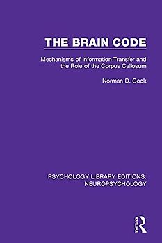 The Brain Code: Mechanisms of Information Transfer and the Role of the Corpus Callosum (Psychology Library Editions: Neuropsychology)