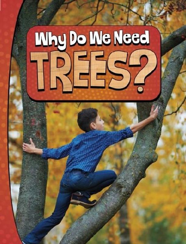 Why Do We Need Trees?
