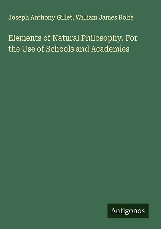 Elements of Natural Philosophy. For the Use of Schools and Academies