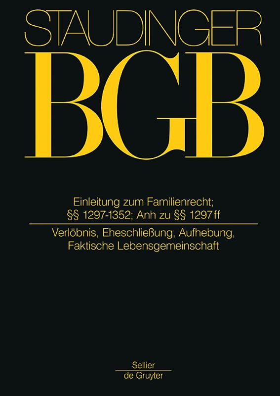 J. von Staudingers Kommentar zum Bürgerlichen Gesetzbuch mit Einführungsgesetz... / Einleitung zum Familienrecht; §§ 1297-1352; Anh. zu §§ 1297 ff;
