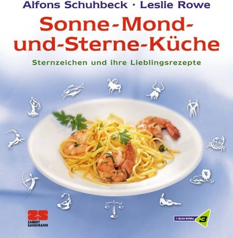 Sonne-Mond-und-Sterne-Küche. Die Lieblings-Rezepte für jedes Sternzeichen
