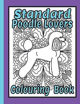 Standard Poodle Lovers Colouring Book: Standard poodle gifts for dog lover (Poodles Colouring Books by Trevlora)