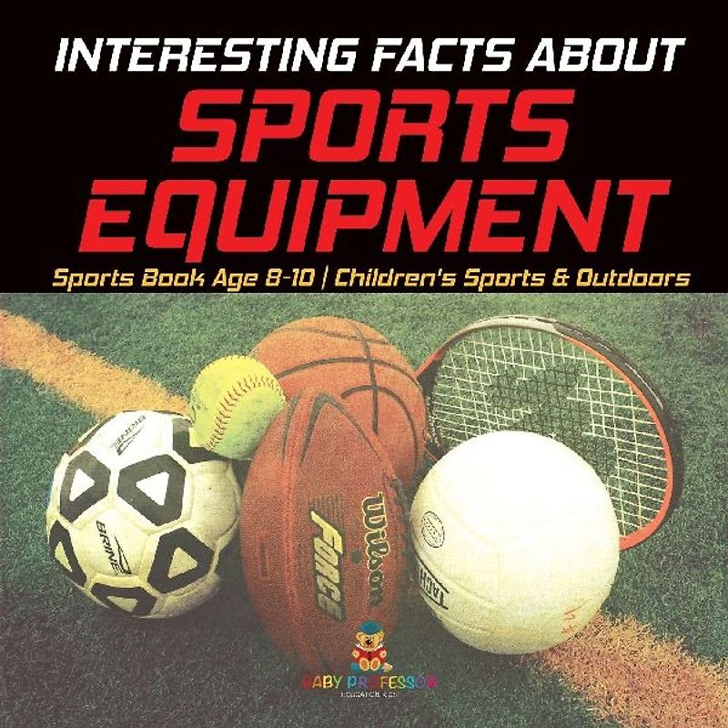 Interesting Facts about Sports Equipment - Sports Book Age 8-10 | Children's Sports & Outdoors