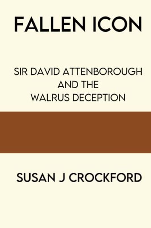 Fallen Icon: Sir David Attenborough and the Walrus Deception