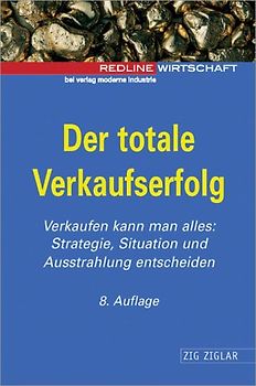 Der totale Verkaufserfolg. Verkaufen kann man alles: Strategie, Situation und Ausstrahlung entscheiden