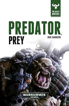 Warhammer 40000 - The Beast Arises: Vol.2 - Predator - Prey - Rob Sanders [Hardcover]