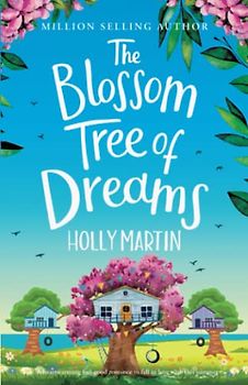 The Blossom Tree of Dreams: A heartwarming feel-good romance to fall in love with this summer