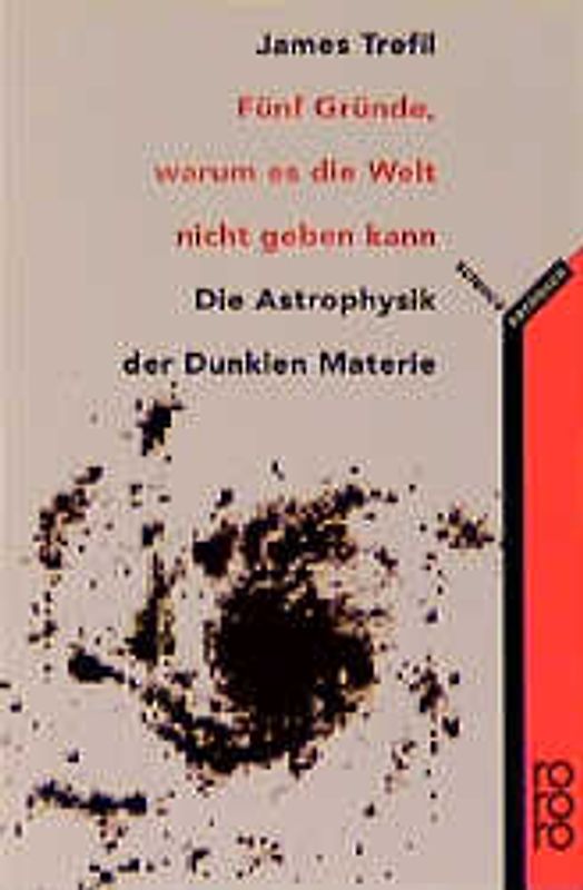 Fünf Gründe, warum es die Welt nicht geben kann. Die Astrophysik der Dunklen Materie
