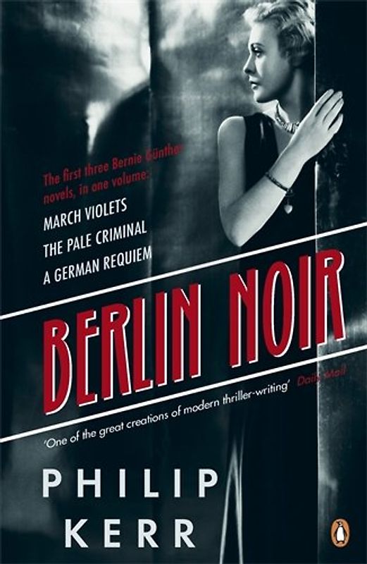 Berlin Noir: March Violets, The Pale Criminal, A German Requiem - Kerr, Philip