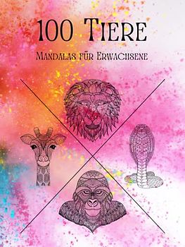 100 Tiere - Malbuch für Erwachsene: Entspannen, Stress abbauen und Achtsamkeit fördern mit 100 Tier-Mandalas für Erwachsene | Hardcover ca. Din A4 | Cover 2 Bunt