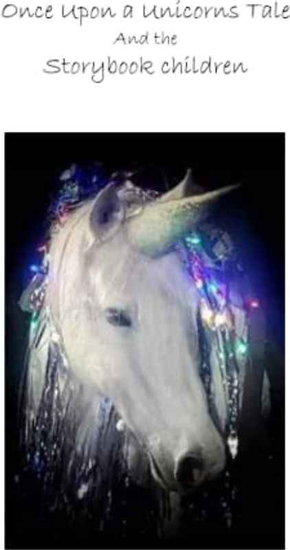 ONCE UPON A UNICORN’S TALE: and the Storybook Children
