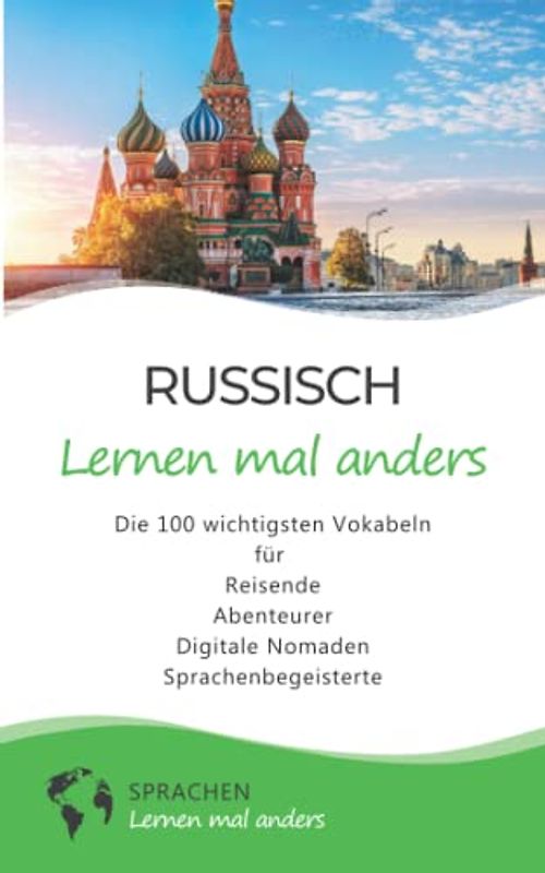 Russisch lernen mal anders - Die 100 wichtigsten Vokabeln: Für Reisende, Abenteurer, Digitale Nomaden, Sprachenbegeisterte (Mit 100 Vokabeln um die Welt)