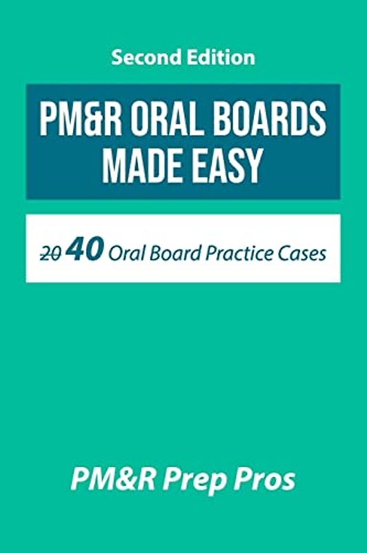 PM&R Oral Boards Made Easy: 40 Oral Board Practice Cases