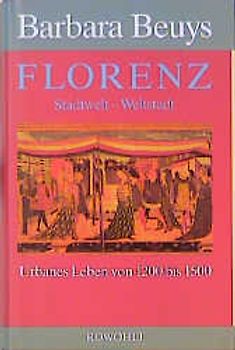 Florenz. Stadtwelt - Weltstadt. Urbanes Leben von 1200 bis 1500