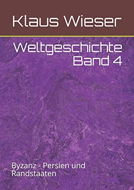 Weltgeschichte Band 4: Byzanz - Persien und Randstaaten