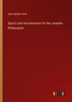 Sports and Amusements for the Juvenile Philosopher