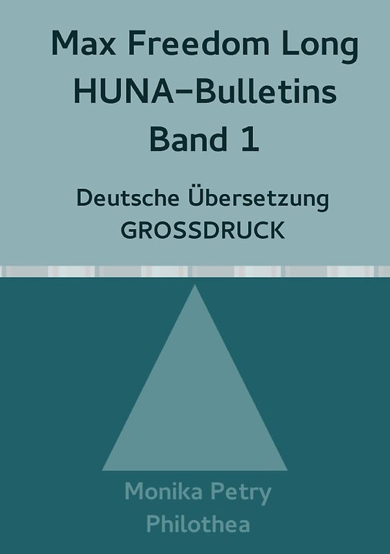 Max Freedom Long, HUNA Bulletins, Deutsche Übersetzung, GROSSDRUCK / Max Freedom Long, HUNA Bulletins, Band 1, Deutsche Übersetzung, GROSSDRUCK