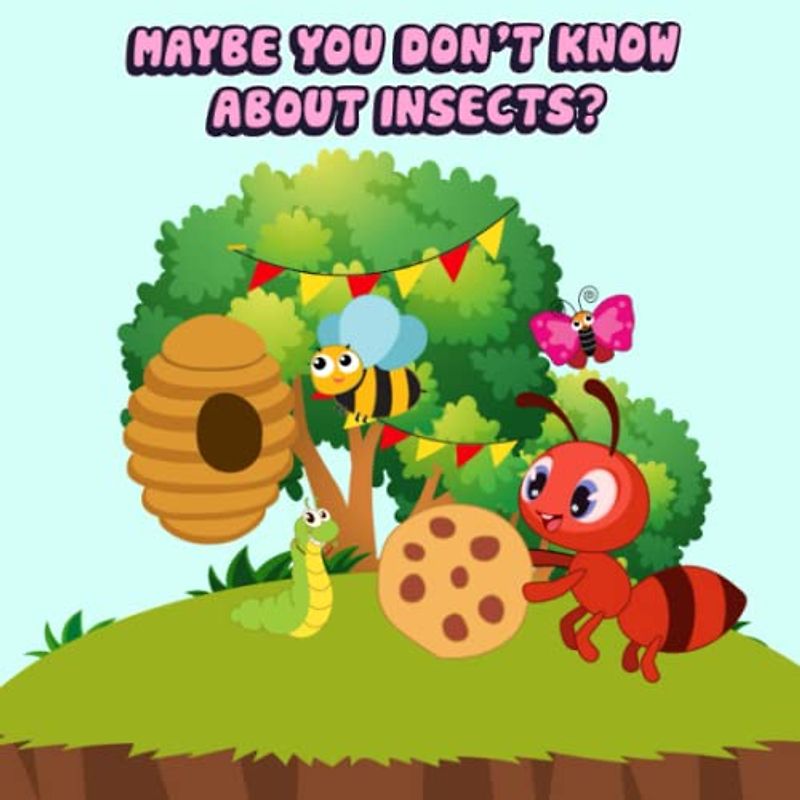 Maybe You Don't Know About Insects: With simple, gentle words, but under the eyes of children, everything becomes understandable, lively and interesting.