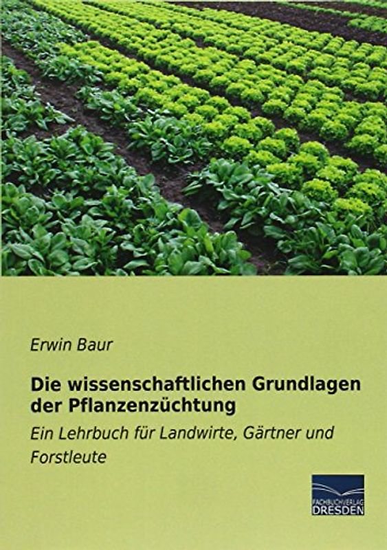 Die wissenschaftlichen Grundlagen der Pflanzenzüchtung: Ein Lehrbuch für Landwirte, Gärtner und Forstleute - Baur, Erwin