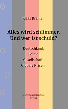 Alles wird schlimmer. Und wer ist schuld?: Deutschland. Politik. Gesellschaft. Globale Krisen