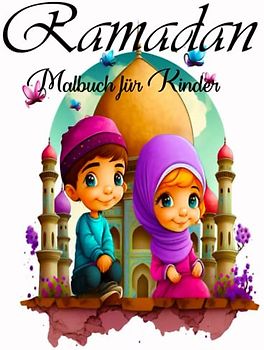 RAMADAN MALBUCH FÜR KINDER: Fröhliches Ramadan Ausmalbuch: Entdecke Traditionen und Feierlichkeiten