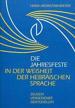 Die Jahresfeste in der Weisheit der hebräischen Sprache