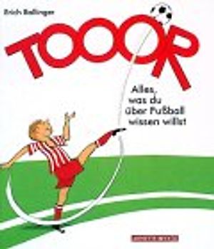 Tooor!. Alles, was du über Fussball wissen willst